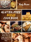 Image for Gluten-Free Bread Cookbook : Easy to Follow Bread Machine Recipes for Healthy, Cheap and Tasty Bread that Everyone will Enjoy.