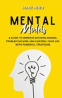 Image for Mental Models : A Guide to Improve Decision-Making, Problem Solving and Control Your Life with Powerful Strategies