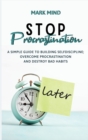 Image for Stop Procrastinating : A Simple Guide to Building Self Discipline;overcome Procrastination and Destroy Bad Habits