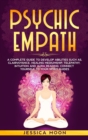 Image for Psychic Empath : A Complete Guide to Develop Abilities Such as, Clairvoyance, Healing Mediumship, Telepathy, Intuition and Aura Reading: Connect yourself to Your Spirit Guides