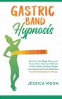 Image for Gastric Band Hypnosis : Burn Fat, Lose Weight, Rewire your Anxious Brain, Stop Food Addiction and Eat Healthy with Rapid Weight Loss Hypnosis and Chakra Meditation. Over 100 Affirmations for Women.