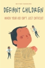 Image for Defiant Children : When your Kid isn&#39;t just Difficult