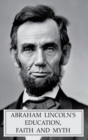 Image for Abraham Lincoln&#39;s Education, Faith and Myth