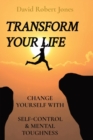 Image for Transform Your Life : Change Yourself with Self-Control &amp; Mental Toughness