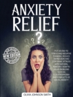 Image for Anxiety Relief : Put An End To Stress And Negative Thinking. Reduce Depression And Stop Panic Attacks With Natural Remedies. How to Solve Problems Such As Claustrophobia and Conflicts of Social Anxiet
