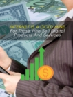 Image for Internet Is a Gold Mine for Those Who Sell Digital Products and Services : This Book Will Show You How To Start An Online Business From Scratch