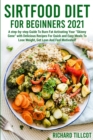 Image for Sirtfood Diet For Beginners 2021 : A step-by-step Guide To Burn Fat Activating Your Skinny Gene with Delicious Recipes For Quick and Easy Meals To Lose Weight, Get Lean And Feel Motivated!
