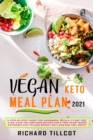 Image for Vegan Keto Meal Plan 2021 : A Step-By-Step Guide For Beginners, with a 21-day diet plan, Over 100 Low-Carb Recipes For A 100% Plant-Based Ketogenic Diet To Lose Weight, Get Lean And Feel Great!