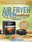 Image for Air Fryer Oven Cookbook : Harness the Power of Your Oven With Mouth-Watering, Easy and Quick Recipes for Beginners Save Time &amp; Money While Staying Healthy