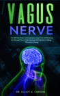 Image for Vagus Nerve : The Self-Help Guide to Stimulating the Vagal Tone and Mastering the Polyvagal Theory Daily Exercises With Secrets to Healing + Stimulation Therapy