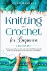 Image for Knitting and Crochet for Beginners : Easy Learn How to Knit &amp; Crochet. The Ultimate Guide With Step-By-Step Instructions, Patterns and Stitches.