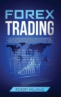 Image for Forex Trading : Follow the Best Ultimate Trading Guide for Beginners for Making Money Starting Today! Learn Strategies, Tools, Tactics, Secrets and Forex Trading Psychology in Less than 7 Days