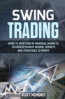 Image for Swing Trading : Guide to investing in financial markets, to create passive income, secrets and strategies to profit