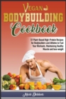 Image for Vegan Bodybuilding Cookbook : 51 Plant-Based High-Protein Recipes for Bodybuilders and Athletes to Fuel Your Workouts, Maintaining Healthy Muscle and Lose Weight