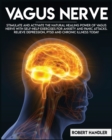 Image for Vagus Nerve : Stimulate and Activate the Natural Healing Power of Vagus Nerve With Self-Help Exercises For Anxiety, and Panic Attacks. Relieve Depression, PTSD and Chronic Illness Today