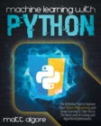 Image for Machine Learning With Python : The Definitive Tool to Improve Your Python Programming and Deep Learning to Take You to The Next Level of Coding and Algorithms Optimization