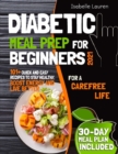 Image for Diabetic Meal Prep : 101+ Quick and Easy Recipes to Stay Healthy, Boost Energy and Live Better. 30-Day Meal Plan Included