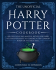 Image for The Unofficial Harry Potter Cookbook : 200+ delicious and magical recipes for Harry Potter Enthusiasts to Conjure in the Common Room or the Great Hall