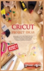 Image for Cricut Project Ideas : How to Make +30 Fun New Projects with Your Cutting Machine. Give Your Creativity a Huge Boost to Create Unique Creations Using Professional Materials &amp; Accessories