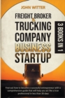 Image for Freight Broker and Trucking Company Business Startup : Find out How to Become a Successful Entrepreneur with a Comprehensive Guide That Will Help You Act like a True Professional in Less 30 Days