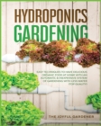 Image for Hydroponics Gardening : Easy Techniques to Have Delicious Organic Food at Home with an Automatic &amp; Inexpensive System of Gardening with Less Water (TOP Quality)