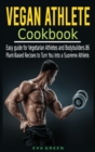 Image for Vegan Athlete Cookbook : Easy guide for Vegetarian Athletes and Bodybuilders. 86 Plant-Based Recipes to Turn You Into a Supreme Athlete.