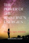 Image for The Power of the Universe&#39;s Energies : The New Age&#39;s Mistakes