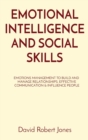 Image for Emotional Intelligence and Social Skills : Emotions Management to Build and Manage Relationships. Effective Communication &amp; Influence People