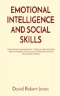 Image for Emotional Intelligence and Social Skills : Emotions Management to Build and Manage Relationships. Effective Communication &amp; Influence People