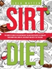Image for Sirt Diet : The Complete Guide to the Sirtfood Diet, follow these Recipes to stimulate your Skinny Gene, burn Fat, lose Weight and keep it off: The Complete Guide to the Sirtfood Diet, follow these Re