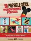Image for 50 Popsicle Stick Woodworking for Kids : The Guide to Introduce Kids to Woodworking with Popsicle Stick. 50 Easy Projects with Images