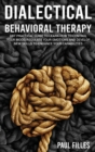 Image for Dialectical Behavioral Therapy : DBT Practical Guide to Learn How to Control Your Mood, Regulate Your Emotions and Develop New Skills to Enhance Your Capabilities