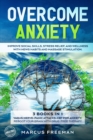 Image for Overcome Anxiety : Improve Social Skills, Stress Relief, and Well-Being with News Habits and Massage Stimulation. 3 Books in 1: Vagus Nerve + Panic Attacks + Cognitive Behavioral Therapy for Anxiety R