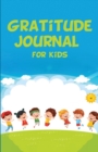 Image for Gratitude Journal for Kids : A Journal Notebook to Teach Children to Self-Explore, Practice Gratitude and Mindfulness