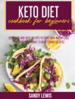Image for Keto Diet Cookbook for Beginners : 200+ Easy and Tasty Recipes to Start your Weight Loss Transformation Today (5 gr net Carbs or less)