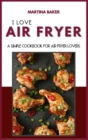 Image for I Love Air Fryer : A Simple Cookbook For Air Fryer Lovers