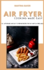 Image for Air Fryer Cooking Made Easy : 50+ Affordable &amp; Easy-to-Prepare Recipes for Fast And Flavorful Meals