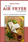Image for The New Air Fryer Cookbook : Over 50 New And Delicious Recipes For Your Air Fryer