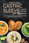 Image for Gastric Sleeve Bariatric Cookbook For Beginners : Simple Recipes For Every Stage Of Recovery Following Bariatric Surgery