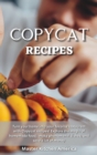 Image for Copycat Recipes : Turn your home into your favorite restaurant with Copycat recipes! Explore the magic of homemade food, make phenomenal dishes, and save a lot of money.