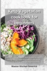 Image for Keto Vegetarian Cookbook for Beginners : Low-carb and ketogenic diet recipes for healthy living, weight loss, cholesterol reduction, reverse disease, and balance hormones.