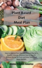 Image for Planet Based Diet Meal Plan : How to Improve Your Diet with Natural Plan for a Healthy Lifestyle. Discover How to Stay Fit Without Giving Up Food and Enjoy Tasty Plant Based Recipes