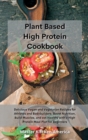 Image for Planet Based High Protein Cookbook : Delicious Vegan and Vegetarian Recipes for Athletes and Bodybuilders. Boost Nutrition, Build Muscles, and eat Healthy with a High Protein Meal Plan for Beginners