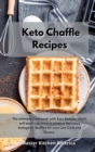 Image for Keto Chaffle Recipes : The Ultimate Cookbook with Easy Recipes which will teach you How to prepare Delicious Ketogenic Waffles for your Low Carb and Gluten .