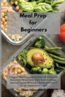 Image for Meal Prep for Beginners : A Natural Meal Plan to Stop Emotional Eating with Recipes for Weight Loss, Enjoy Balanced Foods, and Learn Tips for Planning a Healthy Diet Even if You are Vegetarian or Vega
