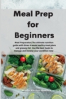 Image for Meal Prep for Beginners : Meal Preparation: The ultimate nutrition guide with three 4-week healthy meal plans and grocery list. Use the best foods to manage and reverse your condition now