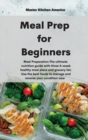 Image for Meal Prep for Beginners : Meal Preparation: The ultimate nutrition guide with three 4-week healthy meal plans and grocery list. Use the best foods to manage and reverse your condition now