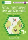 Image for The Social Prescribing Link Worker Model : Insights and Perspectives from Practice