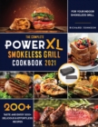 Image for The Complete Power XL Smokeless Grill Cookbook 2021 : Taste and Enjoy 200+ Delicious &amp; Effortless Recipes for your Indoor Smokeless Grill