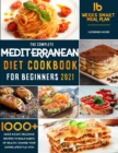 Image for The Complete Mediterranean Diet Cookbook for Beginners 2021 : 1000+ Quick &amp; Easy Delicious Recipes to Build habits of Health - Change your Eating Lifestyle with 16 Weeks Smart Meal Plan!